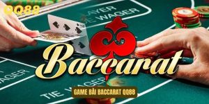 Game bài Baccarat QQ88 – luật chơi đơn giản, chiến thuật hay, dễ thắng lớn